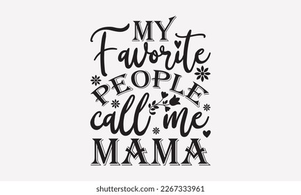 My favorite people call me mama - mother's day svg t-shirt design.  Hand Drawn Lettering Phrases, With a girl and flying pink paper hearts. Symbol of love on white background.  Eps 10.