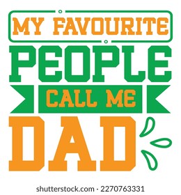 my favorite people call me dad, father's day print template vector best daddy love kids father dad 