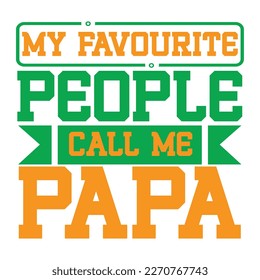 my favorite people call me papa, father's day print template vector best daddy love kids father dad 