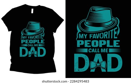 My Favorite People Call Me Dad , father,s day t-shirt design