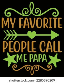 My favorite people call me papa Shirt print template, typography design for shirt, mug, iron, glass, sticker, hoodie, pillow, phone case, etc, perfect design of mothers day fathers day valentine day