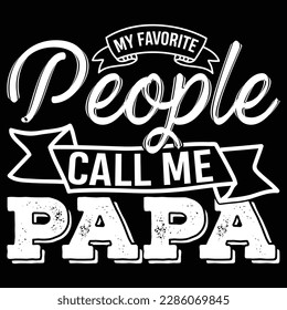 my favorite people call me papa, happy birthday fatherhood template graphic