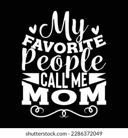 my favorite people call me mom, best mom t shirt design, favorite mom lettering design
