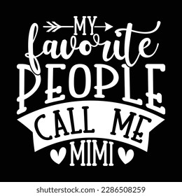 my favorite people call me mimi typography quotes llettering design apparel