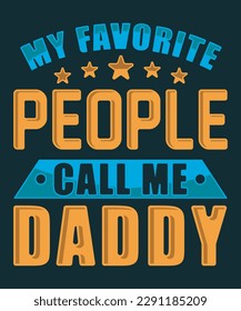 My favorite people call me daddy father day tshirt design