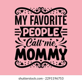 My Favorite People Call Me Mommy T Shirt Design