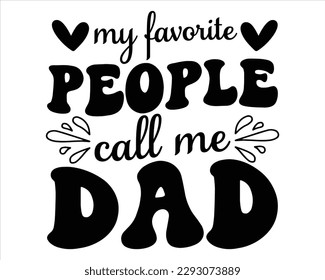My Favorite People Call Me Dad Retro svg design,Dad Quotes SVG Designs, Dad quotes t shirt designs ,Quotes about Dad, Father cut files,Father Cut File, svg