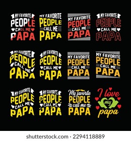 My favorite people call me Papa, Dad, Daddy t-shirt design, father day gift t-shirt, Fathers Day Shirt, Fathers day shirt Vectors, Father's day svg bundle, papa typography for posters, sticker design