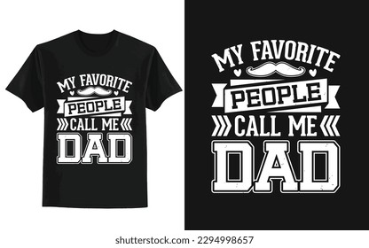 My favorite people call me dad. father's day t shirt design.