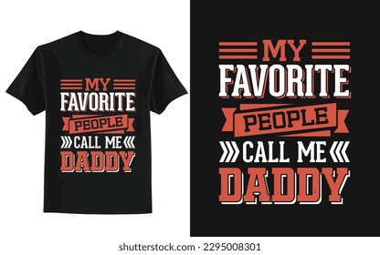 My favorite people call me Dad. father's day t shirt design
