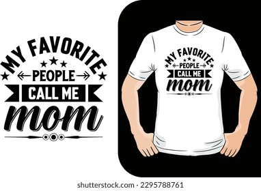  my favorite people call me mom t-shirt design - Vector graphic, typographic poster, vintage, label, badge, logo, icon or t-shirt