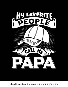 My Favorite People Call Me Papa T-shirt, Funny Dad Vector Father's Day Design Template