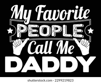 My favorite people call me Daddy. Funny Humor Father Tee.