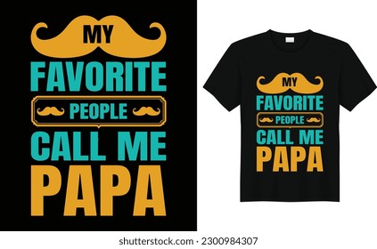 My Favorite People Call Me Papa,Funny Dad T-Shirt