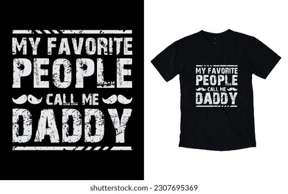 My favorite people call me daddy quote vintage father's day typography t-shirt design, Father's day t-shirt design, Dad t-shirt design
