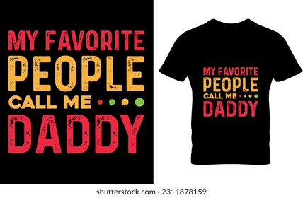 My Favorite People Call Me Daddy, graphic, typography, vector, Father's Day t Shirt Design, Father Typography T shirt design, lettering, Dad shirt, Father's Day gift,