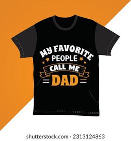 My Favorite People Call Me Dad Typography t-shirts design, Father day new typography t-shirts design