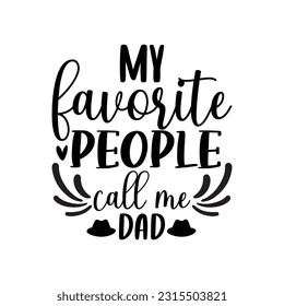 My favorite people call me dad, Father's day shirt SVG design print template, Typography design, web template, t shirt design, print, papa, daddy, uncle, Retro vintage style
