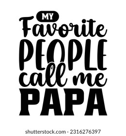 My favorite people call me papa, Father's day shirt design print template, SVG design, Typography design, web template, t shirt design, print, papa, daddy, uncle, Retro vintage style t shirt