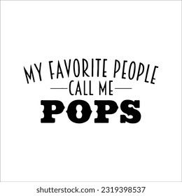 My Favorite People Call Me Pops Svg, Most Loved Pops Svg, Best Pops Ever, Fathers Day Svg, Cricut Cut Files, Papa Svg, Instant Download svg