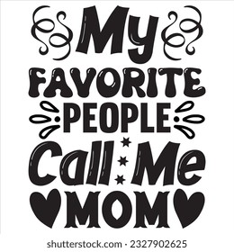 My Favorite People Call Me Mom t-shirt design vector file