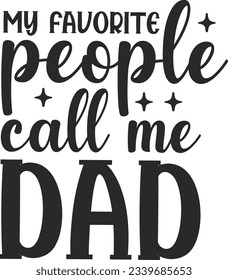 my favorite people call me dad; SVG Design All Time Best Design