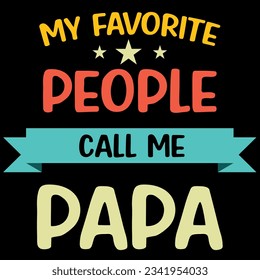 My favorite people call me papa t-shirt design