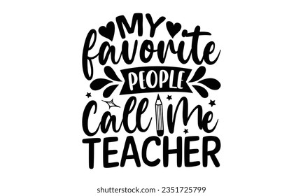 My favorite people call me teacher - Teacher SVG Design, Blessed Teacher Quotes, Calligraphy Graphic Design, Typography Poster with Old Style Camera and Quote.