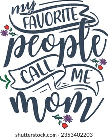My favorite people call me mom t-shirt design