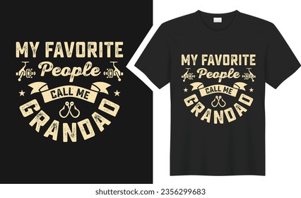 my favorite people call me grandad T-Shirts design. graphic  typography Fishing tee shirt. creative vector t shirt. Isolated on black background. Perfect for print items and bags, poster, card