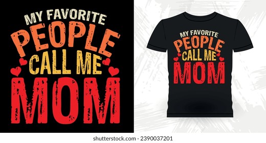 My Favorite People Call Me Mom Funny Grandma Vintage Mother's Day T-shirt Design