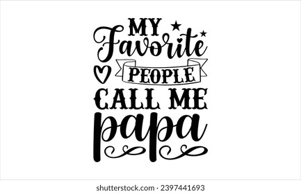 My favorite people call me papa- Firefighter t- shirt design, Hand drawn vintage illustration with hand-lettering and decoration elements, Vector illustration Template.