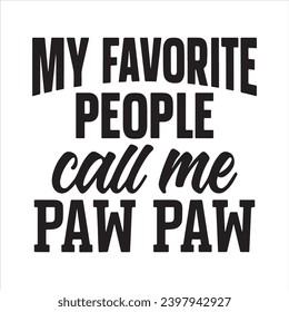 my favorite people call me paw paw background inspirational positive quotes, motivational, typography, lettering design