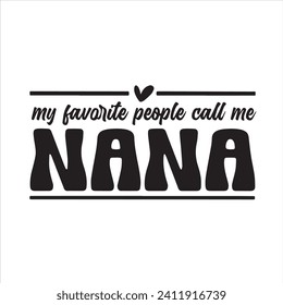 my favorite people call me nana background inspirational positive quotes, motivational, typography, lettering design