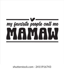 my favorite people call me mamaw background inspirational positive quotes, motivational, typography, lettering design