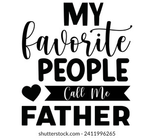 My Favorite People Call Me Father Svg,Mothers Day Svg,Mom Quotes Svg,Typography,Funny Mom Svg,Gift For Mom Svg,Mom life Svg,Mama Svg,Mommy T-shirt Design,Svg Cut File,Dog Mom deisn,Commercial use, svg