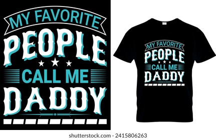 my favorite people call me daddy  - t-shirt design template