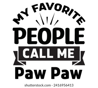 My Favorite People Call Me Paw Paw,Father's Day Svg,Papa svg,Grandpa Svg,Father's Day Saying Qoutes,Dad Svg,Funny Father, Gift For Dad Svg,Daddy Svg,Family Svg,T shirt Design,Svg Cut File,Typography svg