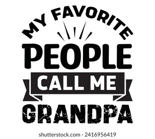 My Favorite People Call Me Grandpa, Father's Day Svg,Papa svg,Grandpa Svg,Father's Day Saying Qoutes,Dad Svg,Funny Father, Gift For Dad Svg,Daddy Svg,Family Svg,T shirt Design,Svg Cut File,Typography svg