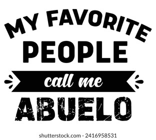 My Favorite People Call Me Abuelo Svg,Father's Day Svg,Papa svg,Grandpa Svg,Father's Day Saying Qoutes,Dad Svg,Funny Father, Gift For Dad Svg,Daddy Svg,Family Svg,T shirt Design,Cut File, 
 svg