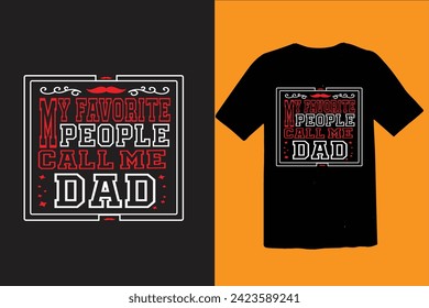 MY favorite people call me dad t shirt design , vector print 