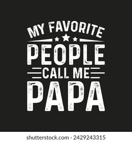 My Favorite People Call Me Papa Custom Typography Vintage T Shirt Design