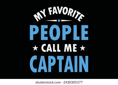 My Favorite People Call Me Captain Funny Captain Fathers Day Shirt Design