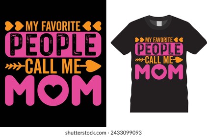 My favorite people call me mom, Mother’s Day Typography colorful vector t-shirt design template. For mother day t-shirt design with quote and design ready for holiday poster, print, pod, apparel.