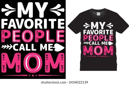 My Favorite People Call Me Mommy, Mother's day t shirt design typography, vector template.Unique vector typography t shirt design. Mothers day t shirt design ready for any print item. 
