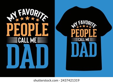 My Favorite People Call Me Dad.Fathers day t shirt design,Most Popular father's day Quotes for typography t shirt design