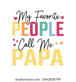 My Favorite People Call me Papa. Father's Day Quotes T-shirt Design Vector graphics, typographic posters, banners, and Illustrations Vector.	