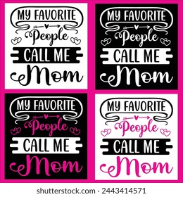 My Favorite People Call Me Mom  mother, t-shirt, design, typography, vector, love,mom,mum, Momm,