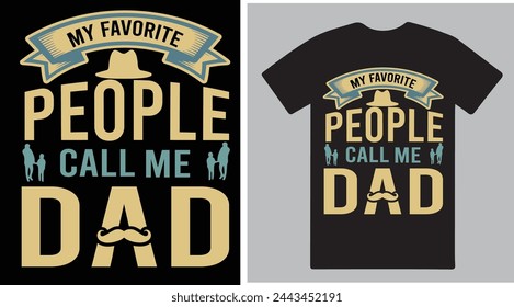 My favorite people call me dad T shirt design vector .