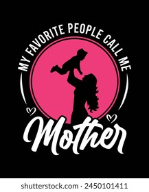 MY FAVORITE PEOPLE CALL ME MOTHER TSHIRT DESIGN